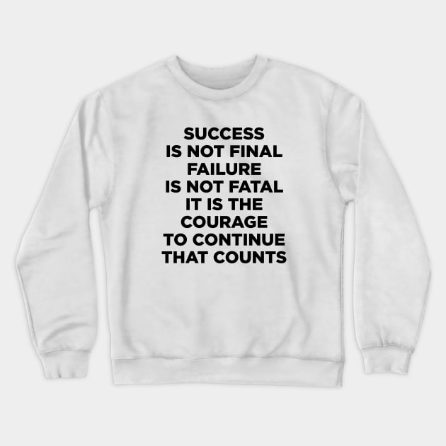 Success is not final failure is not fatal It is the courage to continue that counts Crewneck Sweatshirt by liviala